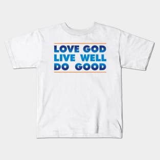 Love God. Live Well. Do Good. Kids T-Shirt